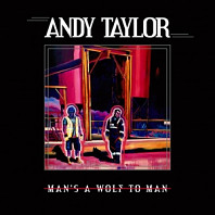 Andy Taylor - Mans a Wolf To Man