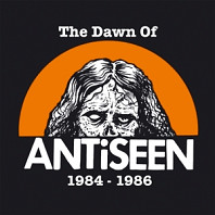 Antiseen - Dawn of Antiseen 1984-1986