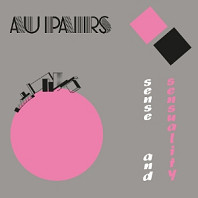 Au Pairs - Sense and Sensuality