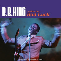 B.B. King - Nothin' But Bad Luck