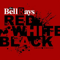 Bellrays - The Red, White and Black