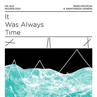 Berke Can Ozcan& Jonah Parzen-Johnson - It Was Always Time