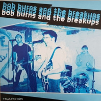 Bob - Burns& the Breakups- - Frustration