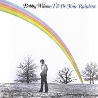 Bobby Wilson - I'll Be Your Rainbow