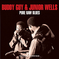 Buddy Guy& Junior Wells - Pure Raw Blues