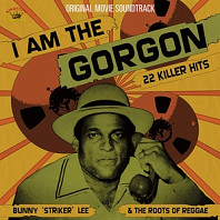 Bunny 'Striker' Lee - I Am the Gorgon