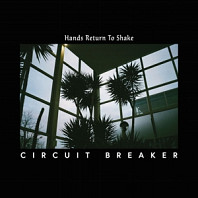 Circuit Breaker - Hands Return To Shake