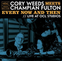 Cory Weeds& Champian Fulton - Cory Weeds Meets Champian Fulton: Every Now and Then