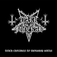 Dark Funeral - Teach Children To Worship Satan