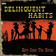 Delinquent Habits - Here Comes the Horns