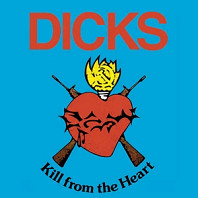 Dicks - Kill From the Heart