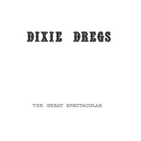 Dixie Dregs - The Great Spectacular