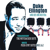 Duke Ellington And His Orchestra - Tchaikovsky: Nutcracker Suite/Grieg:Peer Gynt Suite