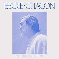 Eddie Chacon - Pleasure, Joy and Happiness