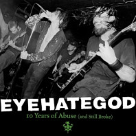 EyeHateGod - 10 Years of Abuse (and Still Broke)