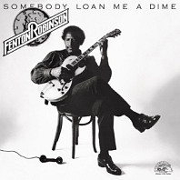Fenton Robinson - Somebody Loan Me a Dime
