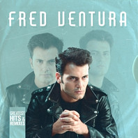 Fred Ventura - Greatest Hits & Remixes