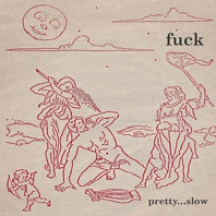 Fuck - Pretty Slow