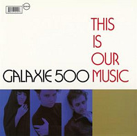 Galaxie 500 - This is Our Music