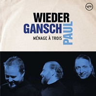 Gansch Wieder& Paul - Menage a Trois