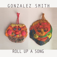 Gonzalez Smith - Roll Up a Song