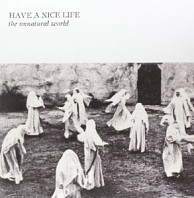 Have A Nice Life - The Unnatural World