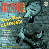 Hipbone Slim & The Kneejerks - You've Been Rumbled!