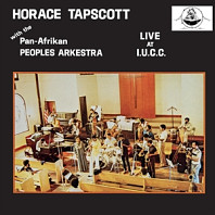 Horace With the Pan-Afrikan Peoples Arkestra Tapscott - Live At Iucc