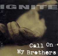 Ignite - Call On My Brothers