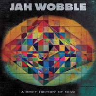 Jah Wobble - A Brief History of Now