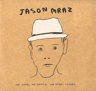 Jason Mraz - We Sing. We Dance. We Steal Th