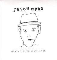 Jason Mraz - We Sing, We Dance, We Steal Things