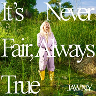 Jawny - It's Never Fair, Always True