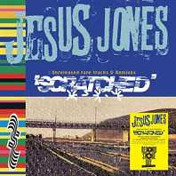 Jesus Jones - Scratched - Unreleased Rare Tracks & Remixes