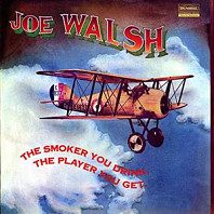 Joe Walsh - Smoker You Drink, the Player You Get