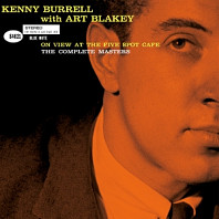 Kenny Burrell& Art Blakey - On View At the Five Spot Cafe: the Complete Master