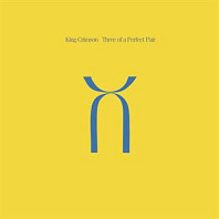 King Crimson - Three of a Perfect Pair