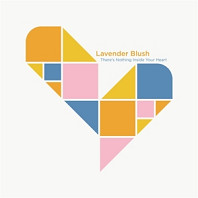 Lavender Blush - There's Nothing Inside Your Heart