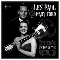 Les Paul& Mary Ford - Sitting On Top of the World: 1950-55