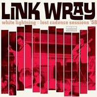 Link Wray - White Lightning/Lost Cadence Sessions '58