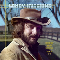 Loney Hutchins - Buried Loot- Demos From the House of Cash and ''Outlaw'' Era, '73-'78