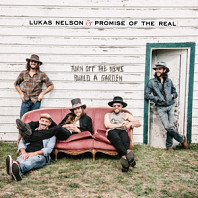 Lukas Nelson& the Promise of the - Turn Off the News (Build a Garden)