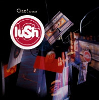 Lush - Ciao! Best of