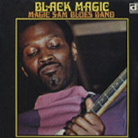 Magic Sam Blues Band - Black Magic