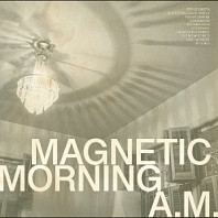 Magnetic Morning - A.M.
