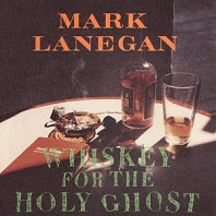 Mark Lanegan - Whiskey For the Holy Ghost