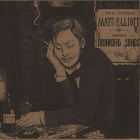 Matt Elliott - Drinking Songs