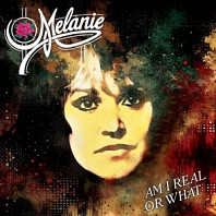 Melanie - Am I Real or What