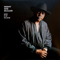 Mighty Sam McClain - Give It Up To Love