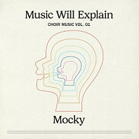 Mocky - Music Will Explain (Choir Music Vol. 1)